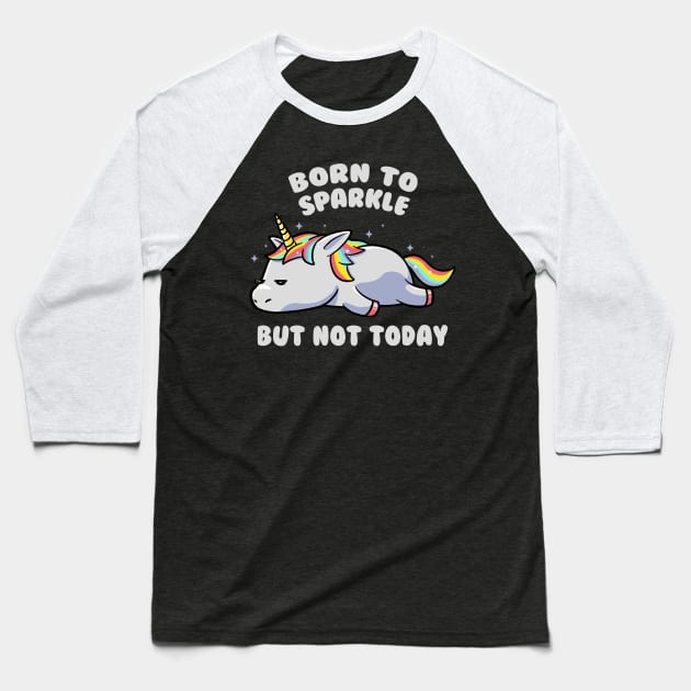 Born To Sparkle But Not Today Lazy Unicorn Gift Baseball T-Shirt by eduely